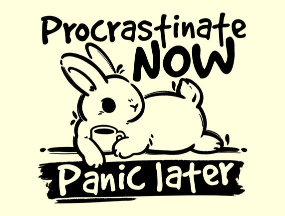 Procrastinate Now Panic Later