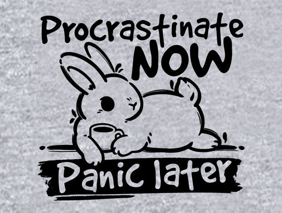 Procrastinate Now Panic Later