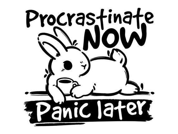 Procrastinate Now Panic Later