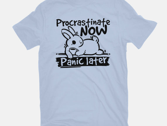 Procrastinate Now Panic Later