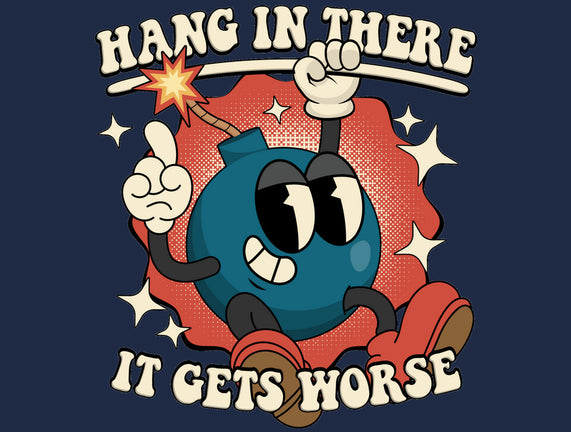 Hang In There It Gets Worse