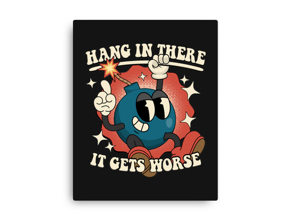 Hang In There It Gets Worse