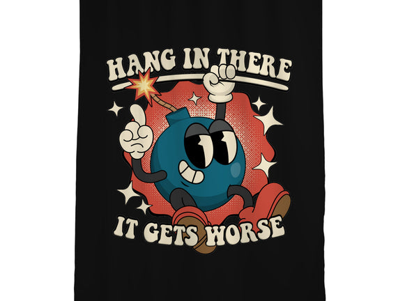 Hang In There It Gets Worse