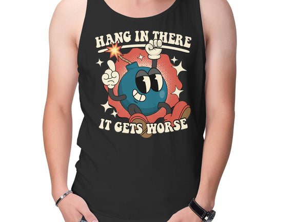 Hang In There It Gets Worse