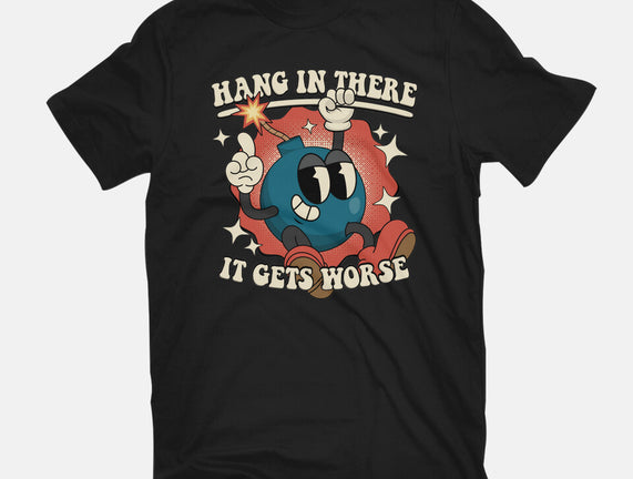 Hang In There It Gets Worse
