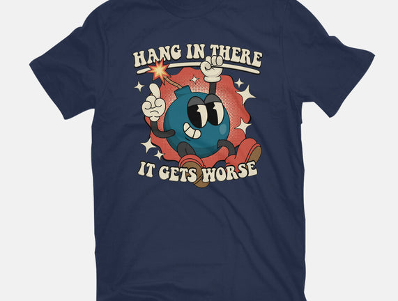 Hang In There It Gets Worse
