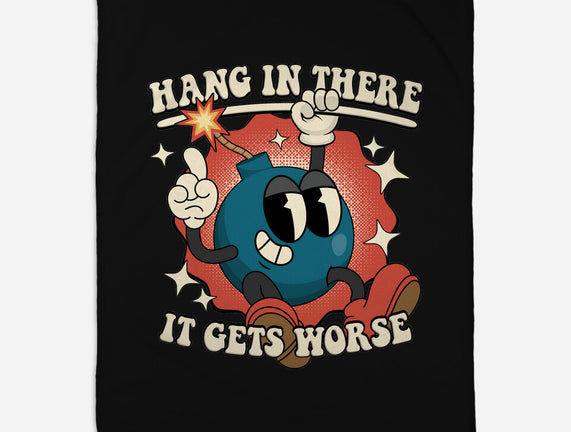 Hang In There It Gets Worse