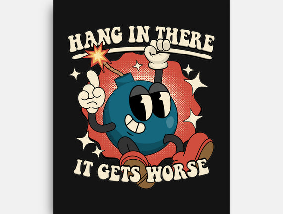 Hang In There It Gets Worse