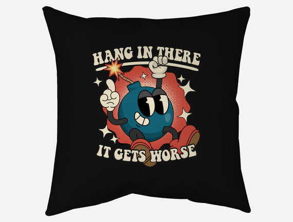 Hang In There It Gets Worse