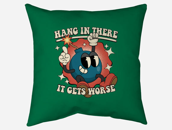 Hang In There It Gets Worse