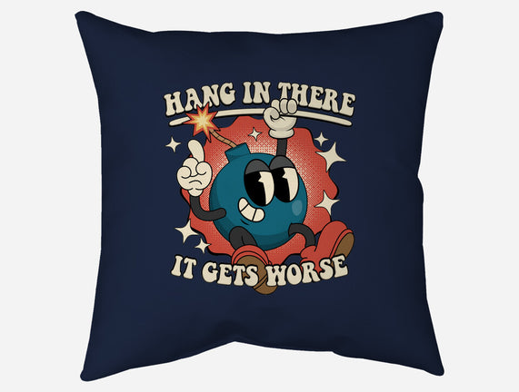 Hang In There It Gets Worse