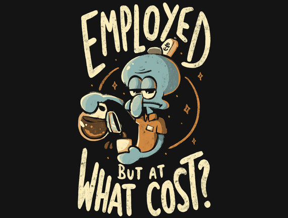 Employed But At What Cost