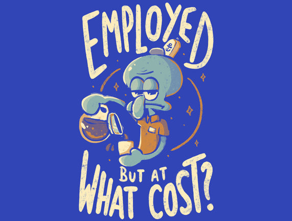 Employed But At What Cost