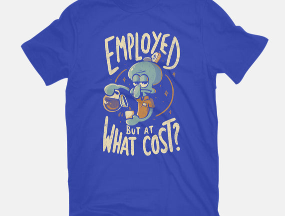 Employed But At What Cost