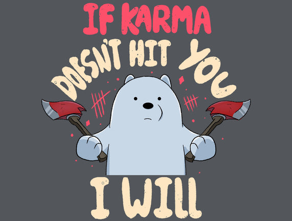 If Karma Doesn't Hit You I Will