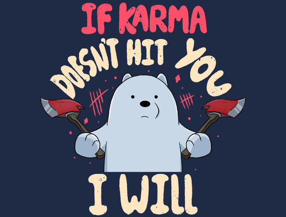 If Karma Doesn't Hit You I Will