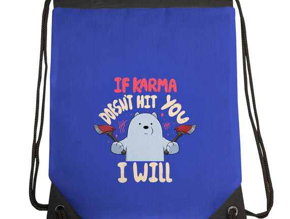 If Karma Doesn't Hit You I Will