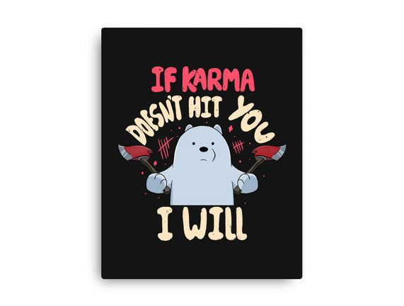 If Karma Doesn't Hit You I Will