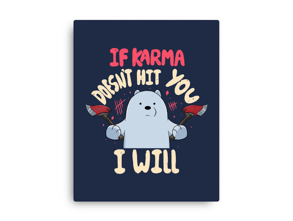 If Karma Doesn't Hit You I Will