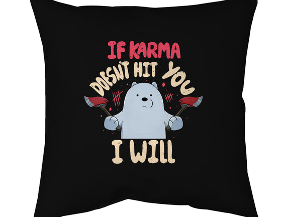 If Karma Doesn't Hit You I Will