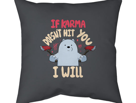 If Karma Doesn't Hit You I Will