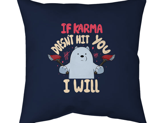 If Karma Doesn't Hit You I Will