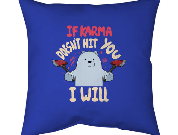 If Karma Doesn't Hit You I Will