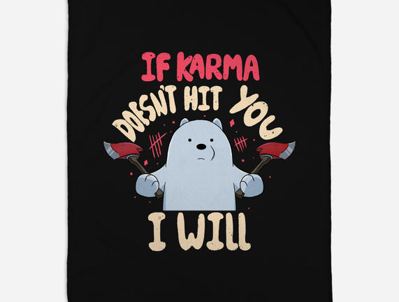If Karma Doesn't Hit You I Will