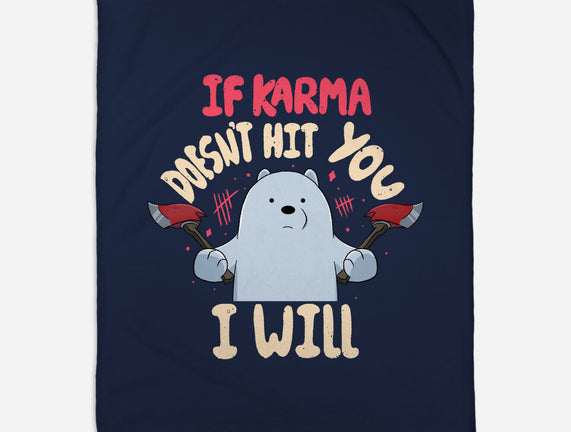 If Karma Doesn't Hit You I Will