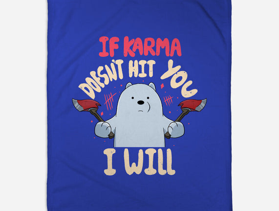 If Karma Doesn't Hit You I Will