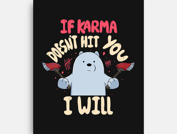 If Karma Doesn't Hit You I Will