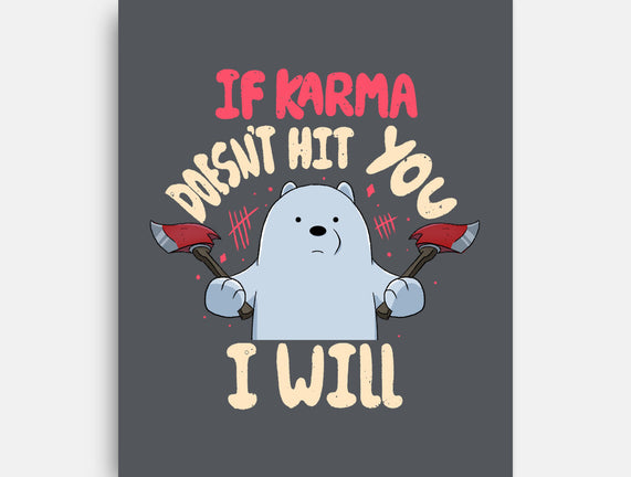 If Karma Doesn't Hit You I Will