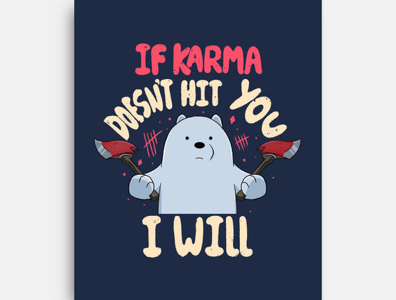 If Karma Doesn't Hit You I Will