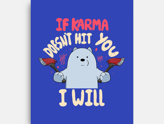 If Karma Doesn't Hit You I Will