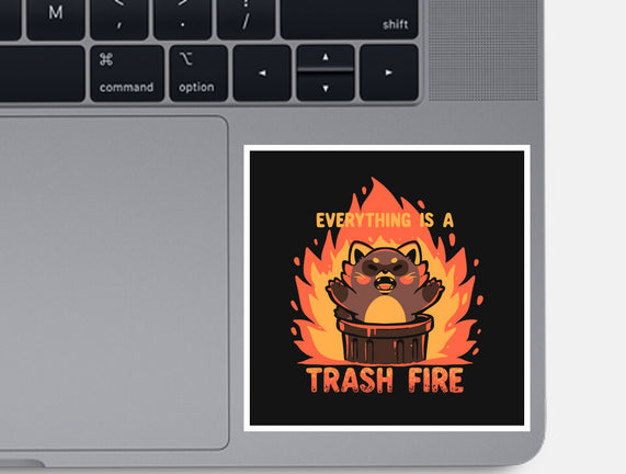 Everything Is A Trash Fire