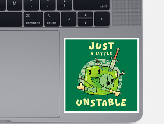 Just A Little Unstable