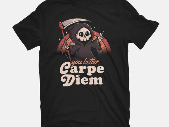 You Better Carpe Diem