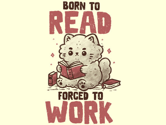 Born To Read Forced To Work