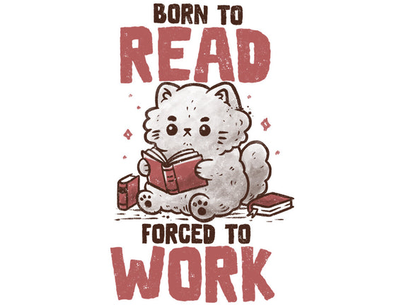 Born To Read Forced To Work