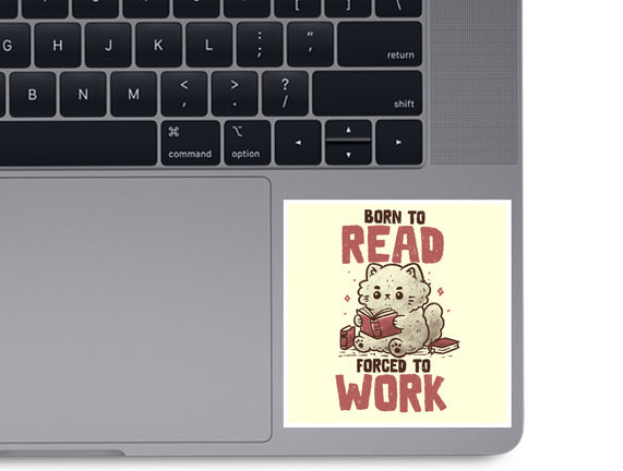 Born To Read Forced To Work