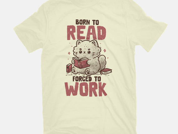 Born To Read Forced To Work
