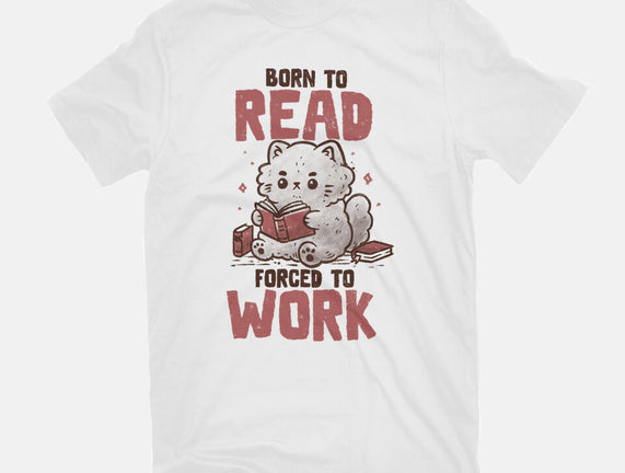 Born To Read Forced To Work