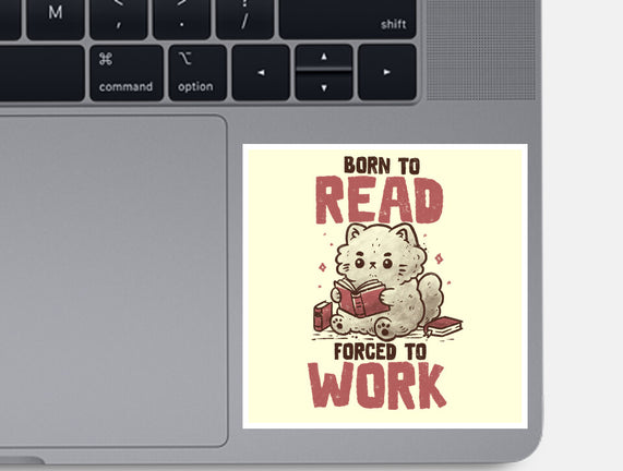Born To Read Forced To Work