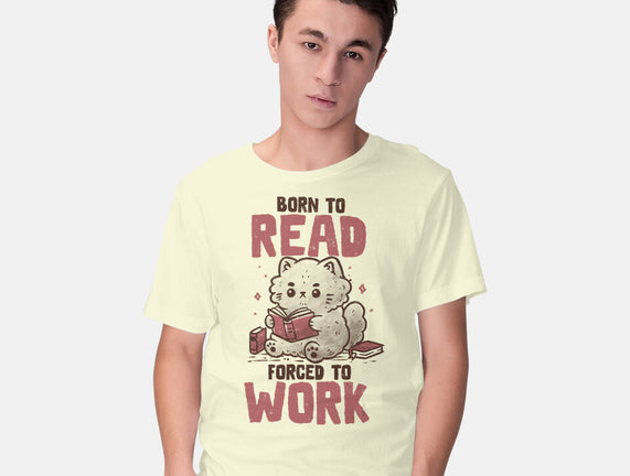 Born To Read Forced To Work
