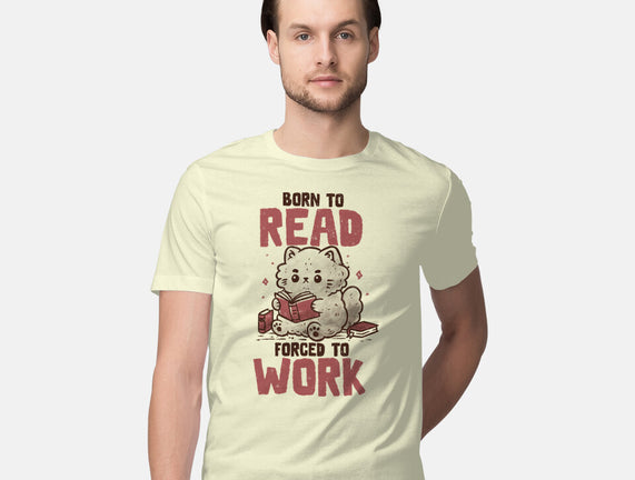 Born To Read Forced To Work