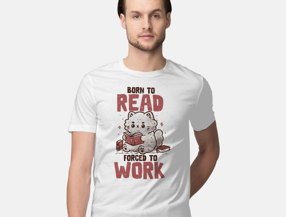 Born To Read Forced To Work