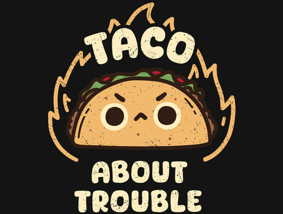 Taco About Trouble