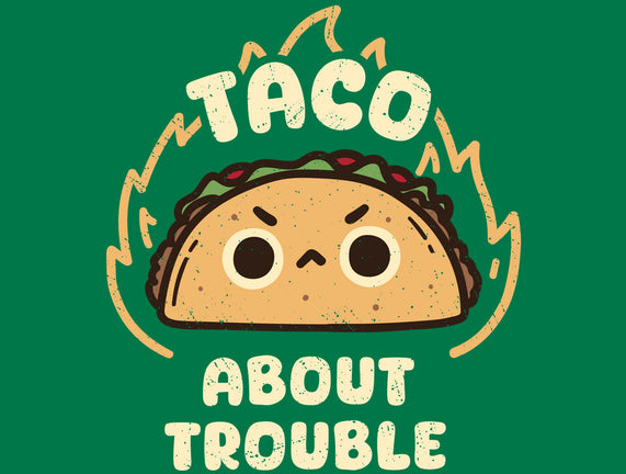 Taco About Trouble