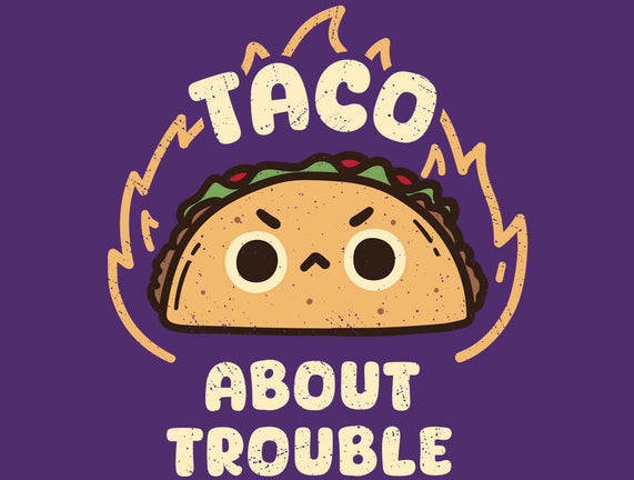 Taco About Trouble