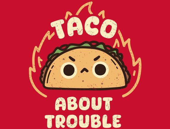 Taco About Trouble